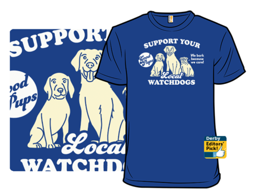 Support Your Local Watchdogs T shirt